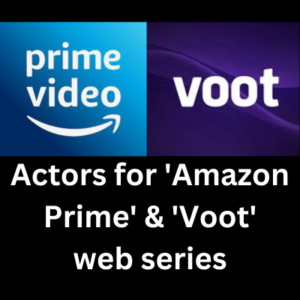 Actors for 'Amazon Prime' & 'Voot' web series