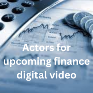 Actors for upcoming finance digital video