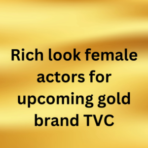 Actors for upcoming gold brand TVC