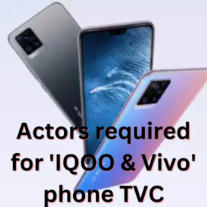 Actors required for 'IQOO & Vivo' phone TVC