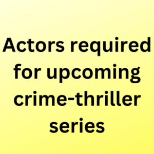 Actors required for upcoming crime-thriller series