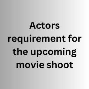 Actors requirement for the upcoming movie shoot