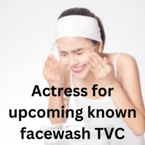 Actress for upcoming known facewash TVC