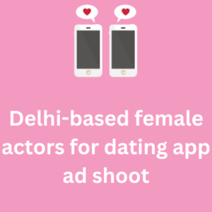 Delhi-based actors for dating app ad