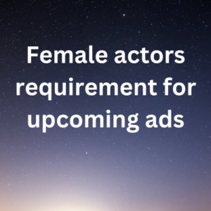 Female actors requirement for upcoming ads
