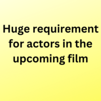 Huge requirement for actors in the upcoming film