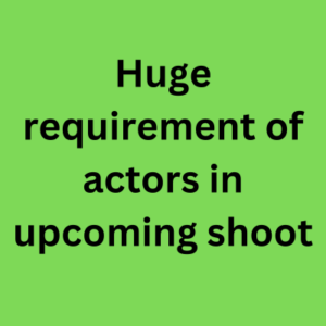 Huge requirement of actors in upcoming shoot