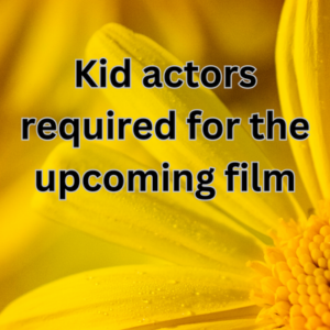 Kid actors required for the upcoming film