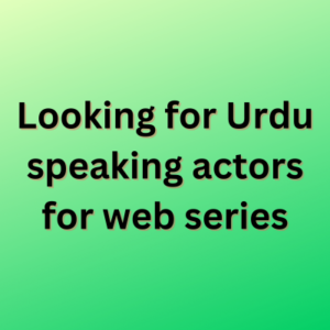 Looking for Urdu speaking actors for web series