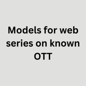 Models for web series on known OTT