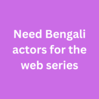 Need Bengali actors for the web series