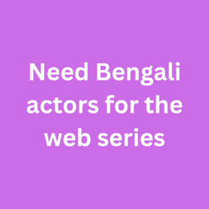 Need Bengali actors for the web series