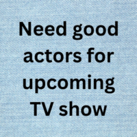 Need good-actors for upcoming TV show