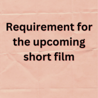 Requirement for the upcoming short film