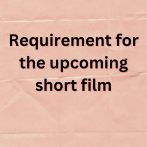 Requirement for the upcoming short film