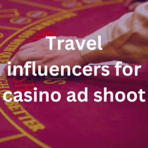 Travel influencers for casino ad shoot
