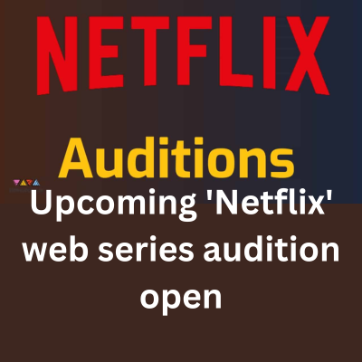 Upcoming 'Netflix' Web Series Audition Open - Male/female Artists