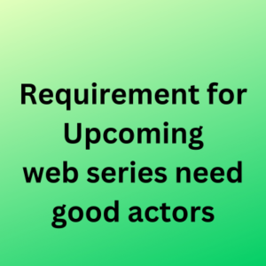 Upcoming web series need good actors