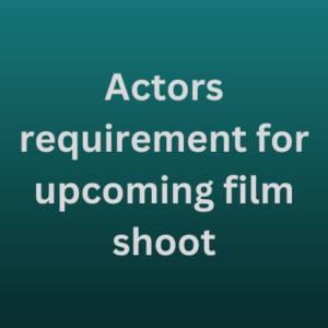 Actors requirement for upcoming film shoot