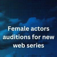 Female actors auditions for new web series