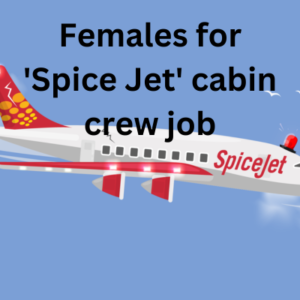Females for 'Spice Jet' cabin crew job