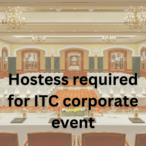 Hostess required for ITC corporate event