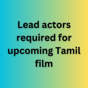 Lead actors required for upcoming Tamil film