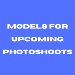 Models for upcoming photoshoots