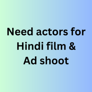 Need actors for Hindi film & ad shoot