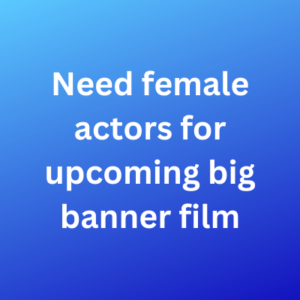 Need actors for upcoming big banner film