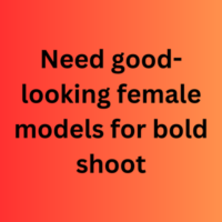 Need good-looking female models for bold shoot