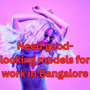 Need good-looking models for work in Bangalore