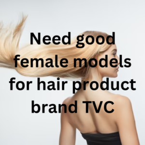 Need good models for hair product brand TVC