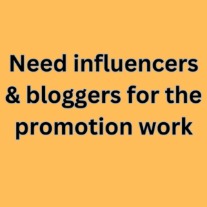 Need influencers & bloggers for the promotion work
