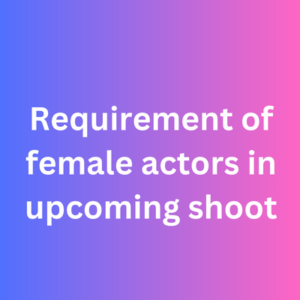 Requirement of female actors in upcoming shoot