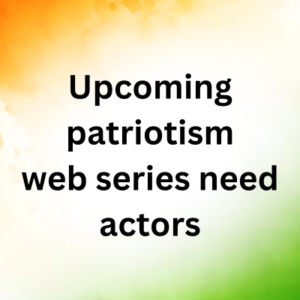 Upcoming patriotism web series need actors