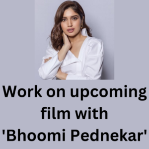 Work in upcoming film with 'Bhoomi Pednekar'