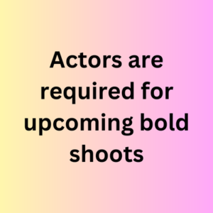 Actors are required for upcoming bold shoots