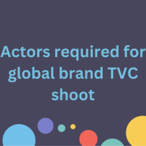Actors required for global brand TVC shoot