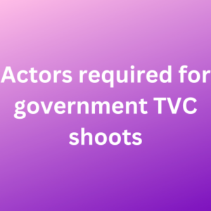 Actors required for government TVC shoots