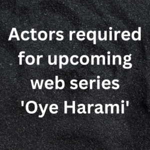 Actors required for upcoming web series 'Oye Harami'