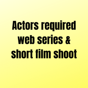 Actors required web series & short film shoot