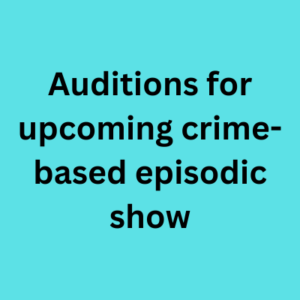 Auditions for upcoming crime-based episodic show