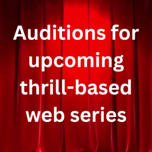 Auditions for upcoming thrill-based web series
