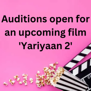 Auditions open for an upcoming film 'Yariyaan 2'