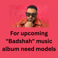 For upcoming Badshah music album need models