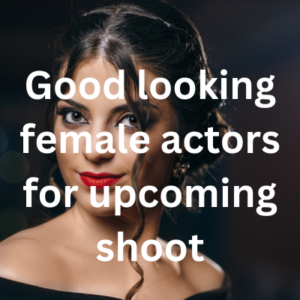 Good looking female actors for upcoming shoot