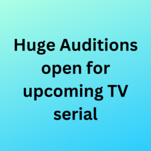 Huge Auditions open for upcoming TV serial