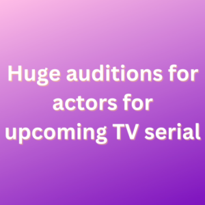 Huge auditions for actors for upcoming TV serial