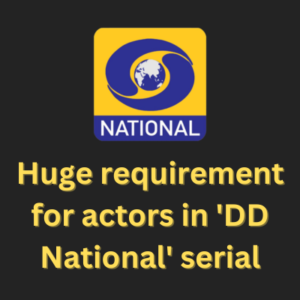Huge requirement for actors in 'DD National' serial